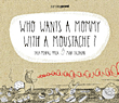 Mommy with a Moustache? - من يريد ماما لها شوارب