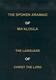 The Spoken Aramaic Of Maaloula, The Language Of Christ The Lord