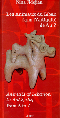 Les Animaux Du Liban Dans Lantiquite De A A Z (animals Of Lebanon In Antiquity From A To Z) French - English