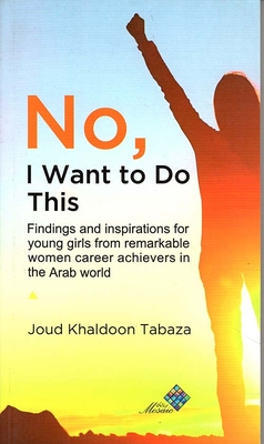 No - I Want To Do This - Inspirational Experiences By Women From The Arab World