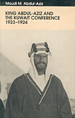 King Abdul - Aziz And The Kuwait Conference 1923 - 1924