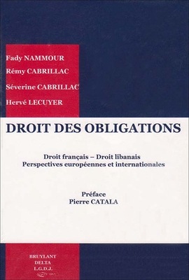 Droit Des Obligations: Droit francais - Droit libanais Perspectives europeennes et internationales