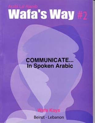 Wafas Way 2 : Communicate … In Spoken Arabic