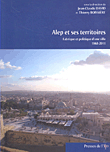 Alep et ses Territoires: fabrique et politique dune ville 1868-2011
