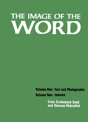 The Image of The Word: A Study of Qurʾanic Verses in Islamic Architecture, Vol. I and II : Text & Photographs and Indexes