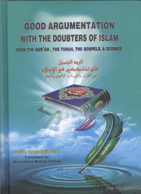 Good Argumentation With The Doubters Of Islam From The Quran, The Torah, The Gospels, & Science