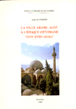 La Ville Arabe, Alep, à L'époque Ottomane (16 - 18 Siécles)