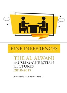 Fine Differences: The Al-alwani Christian-muslim Lectures 2010-2017