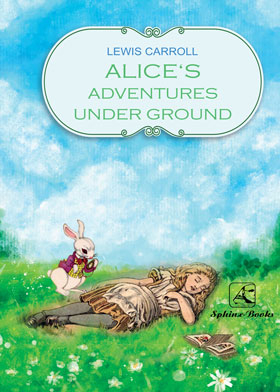 Alice‘s Adventures Under Ground