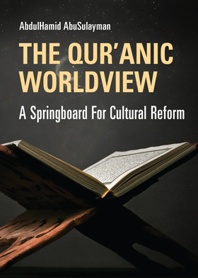 The Qur'anic Worldview : A Springboard For Cultural Reform