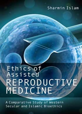 Ethics Of Assisted Reproductive Medicine: A Comparative Study Of Western Secular And Islamic Bioethi