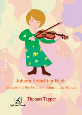 Johann Sebastian Bach The Story Of The Boy Who Sang In The Streets