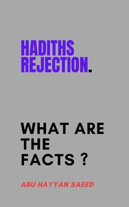 Hadith Rejection.. What are the facts ?