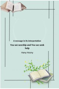 A treatise on the interpretation of (It is You we worship and You we seek help)