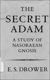 The Secret Adam: A Study of Nasoraean Gnosis
