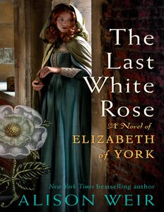 The last white rose: Elizabeth of York novel