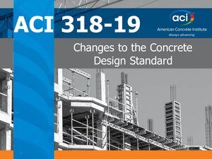 ACI 318-19 Changes to the Concrete Design Standards presentation