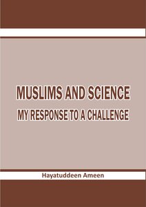 Muslims and science, my response to a challenge