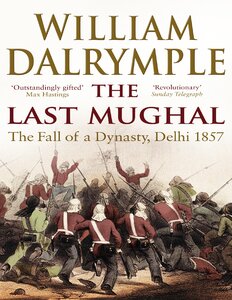 المغول الأخير: سقوط سلالة ، دلهي 1857