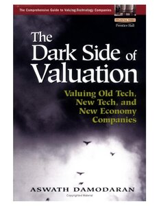 The Dark Side Of Valuation: Valuing Young, Distressed, And Complex Businesses