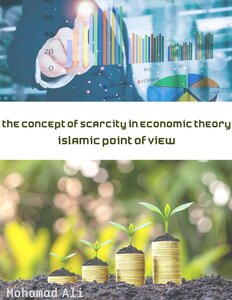 The concept of scarcity in economic theory - Islamic point of view