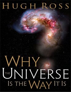 Why the Universe Is the Way It Is by Hugh Ross pdf