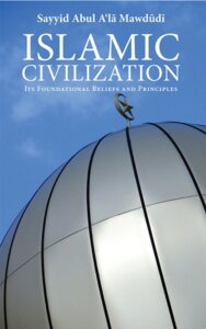 Islamic Civilization: Its Foundational Beliefs and Principles