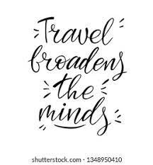 Travel  is fun and broadens the mind
