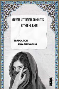 الاعمال الكاملة للروائي رياض القاضي / مترجمة الى الفرنسية / L'ensemble des travaux- Riyad Al Kadi