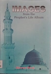 Images From The Prophet’s Life Album By Khurram Murad