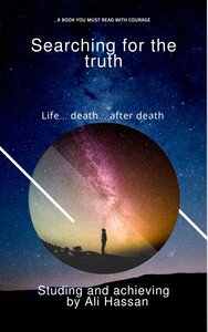 Searching for the truth - Life .. Death .. After Death