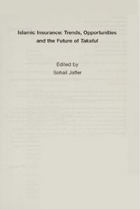 Islamic Insurance, Trends, Opportunities and the Future of Takaful