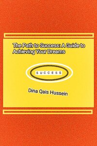 The Path to Success: A Guide to Achieving Your Dreams