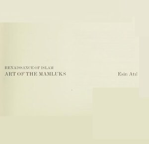 RENAISSANCE OF ISLAM ART OF THE MAMLUKS