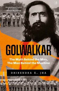 Dhirendra K Jha - Golwalkar_ The Myth Behind the Man, The Man Behind the Machine-S&S India (2024)