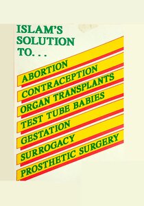 Islams solution to Abortion, contraception, organ transplants, test tube babies, gestation, surrogacy, prosthetic surgery