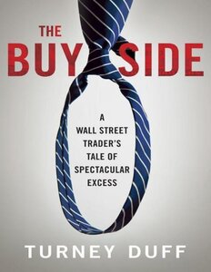 The Buy Side: A Wall Street Traders Tale Of Spectacular Excess