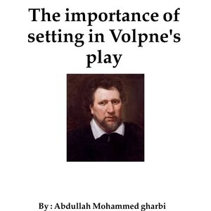 The importance of setting in Volpne's play