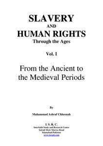 Vol 1, Slavery And Human Rights Through The Ages By Muhammad Ashraf Chheenah