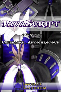 Javascript Async - Callbacks , Asynchronous