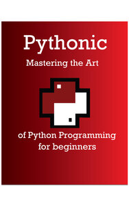 Pythonic Mastering the Art of Python Programming for beginners
