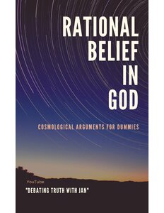 Rational Belief In God, Cosmological Arguments For Dummies
