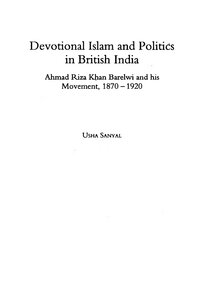 Devotional Islam and Politics in British India Ahmad Riza Khan Barelwi