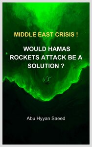 Middle East crisis !  Would Hamas Rockets Attack be a Solution ?