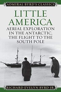 Little America: الاستكشاف الجوي في القطب الجنوبي ، الرحلة إلى القطب الجنوبي (Admiral Byrd Classics)