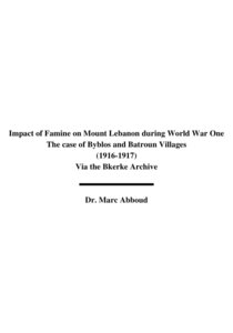 Impact of Famine on Mount Lebanon during World War One The case of Byblos and Batroun Villages (1916-1917) Via the Bkerke Archive