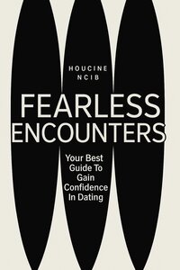 Fearless Encounters (A guide to confidence in dating)