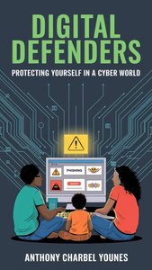 Digital Defenders: Protecting Yourself in a Cyber World