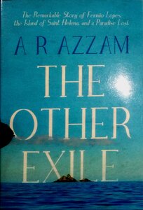 The Other Exile, The Remarkable Story Of Fernao Lopes, The Island Of Saint Helena, And A Paradise Lost By A R Azzam