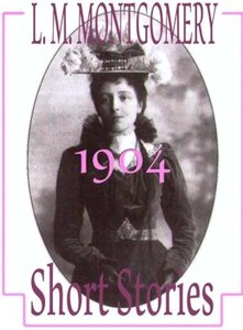 قصص قصيرة للوسي مونتجمري، 1904